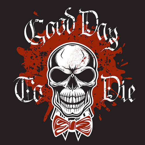 Smiling human skull with bow-tie vector engraved grunge illustration on black background with splashes of red blood. Vintage for T-shirts with inscription Good day to die